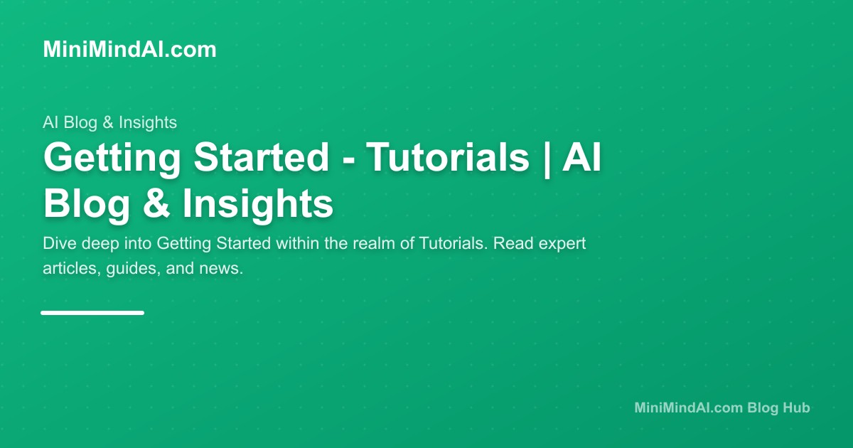 Getting Started - Tutorials | AI Blog & Insights