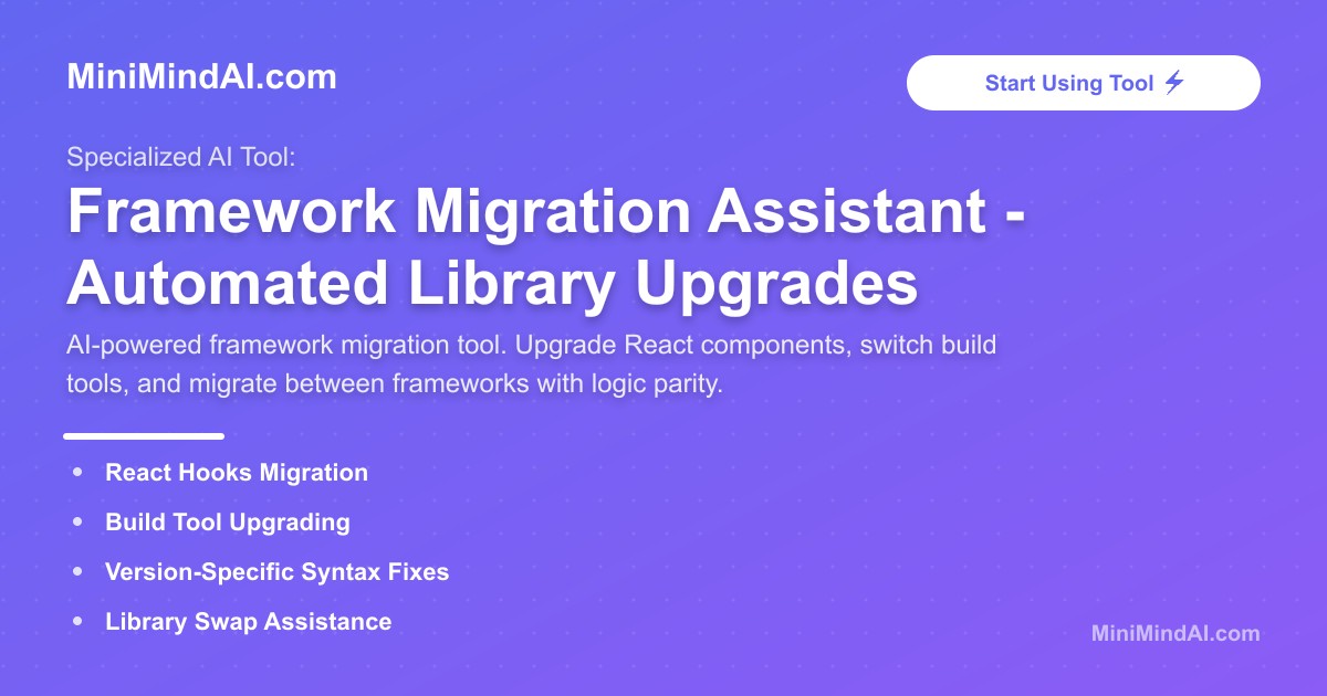 Framework Migration Assistant - Automated Library Upgrades | MiniMind AI